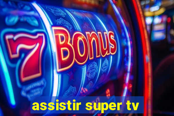 assistir super tv